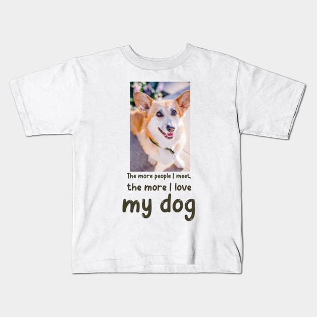 The more people I meet, the more I love my dog Kids T-Shirt by Soldierboy Merch